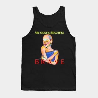 MY MOM IS BEAUTIFUL AND BRAVE Tank Top